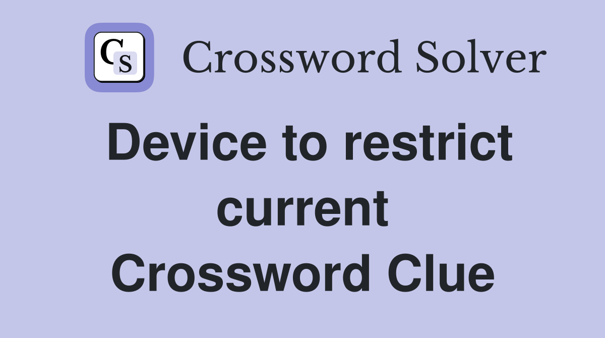 Device to restrict current Crossword Clue