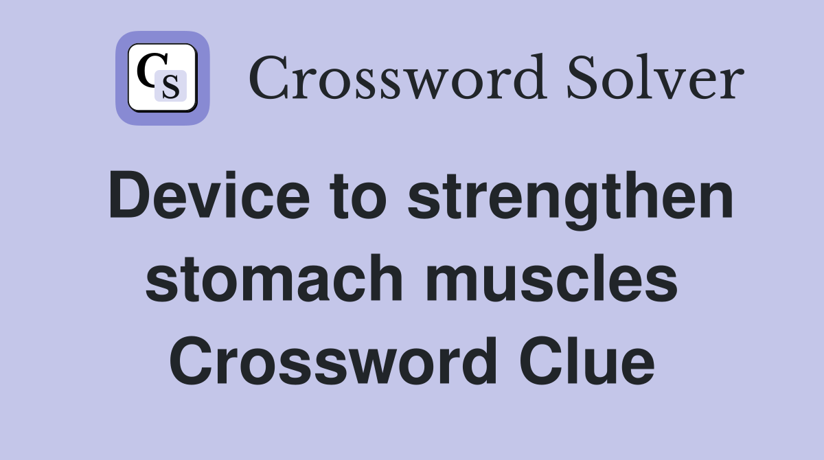 Device to strengthen stomach muscles Crossword Clue
