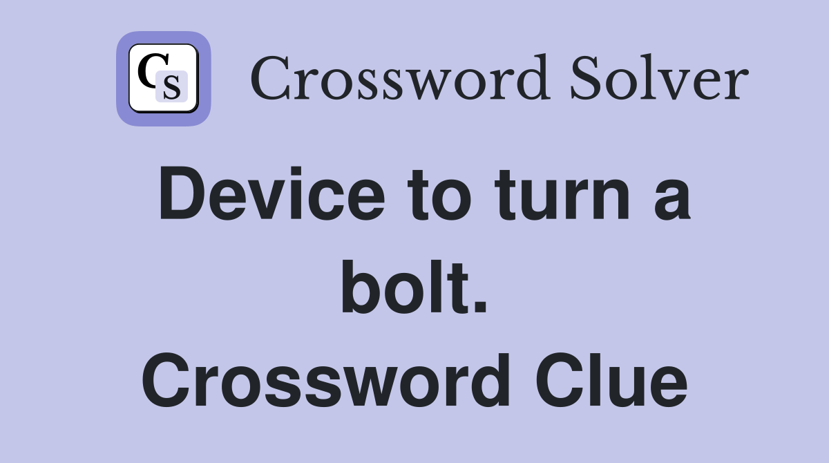Device to turn a bolt. Crossword Clue