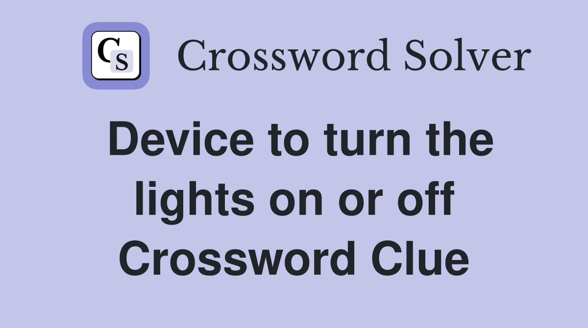 Device to turn the lights on or off Crossword Clue