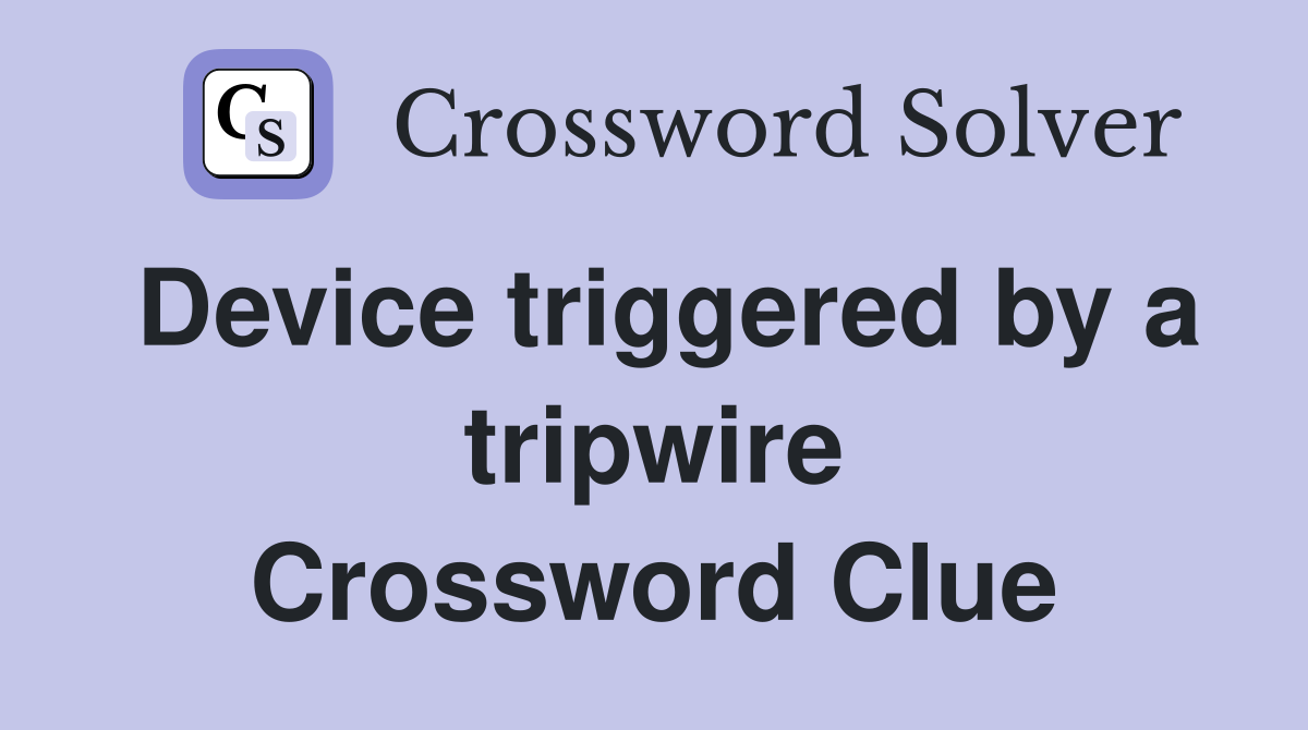 Device triggered by a tripwire Crossword Clue
