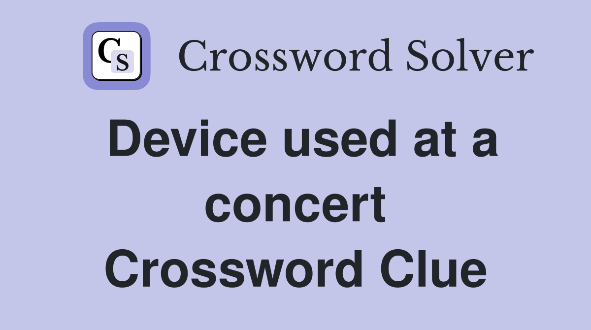 Device used at a concert Crossword Clue