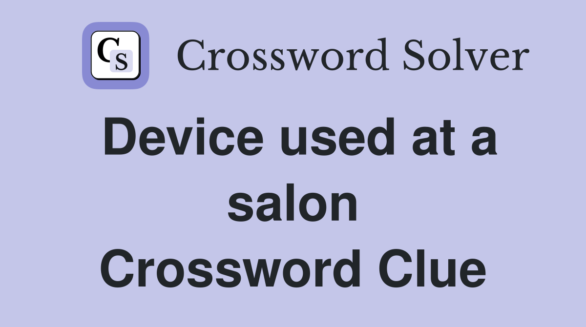 Device used at a salon Crossword Clue