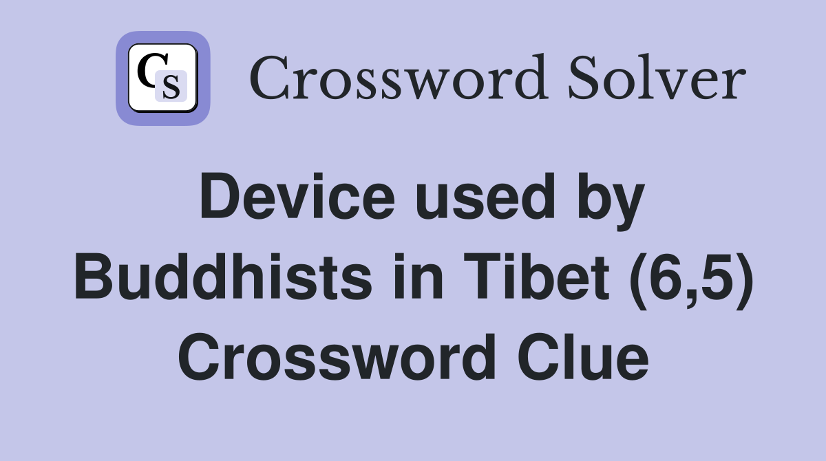 Device used by Buddhists in Tibet (6,5) Crossword Clue