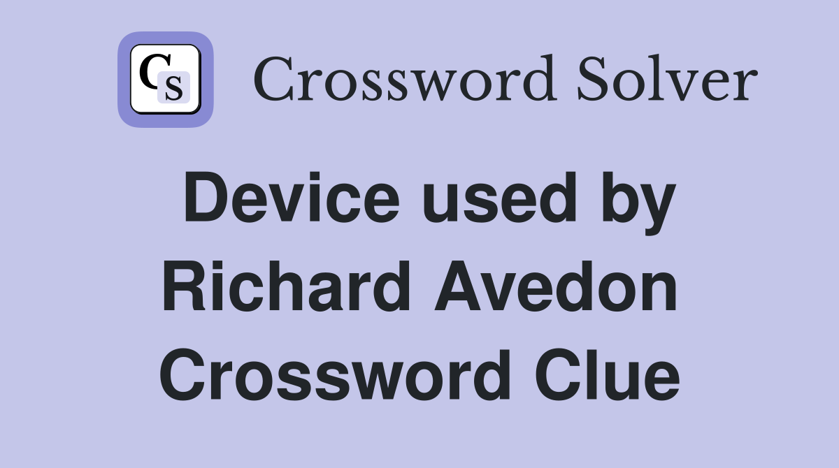 Device used by Richard Avedon Crossword Clue