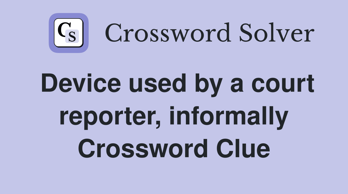 Device used by a court reporter, informally Crossword Clue