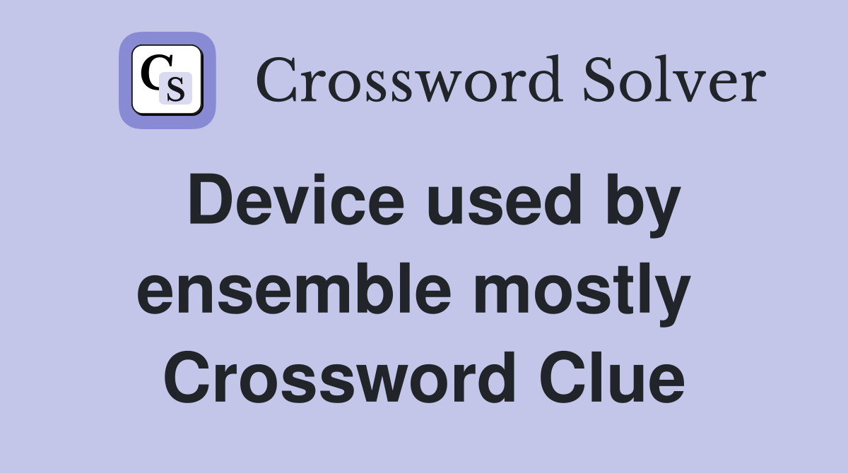 Device used by ensemble mostly  Crossword Clue
