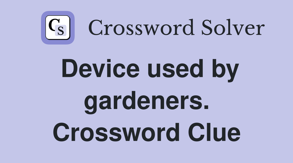 Device used by gardeners. Crossword Clue