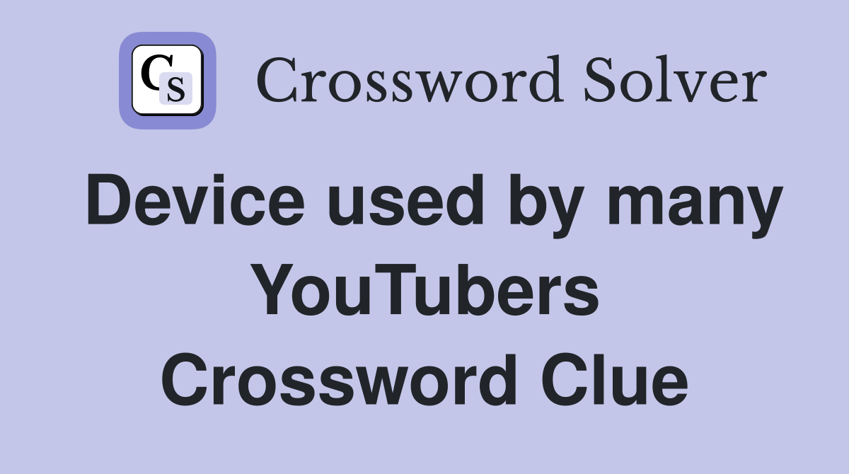 Device used by many YouTubers Crossword Clue
