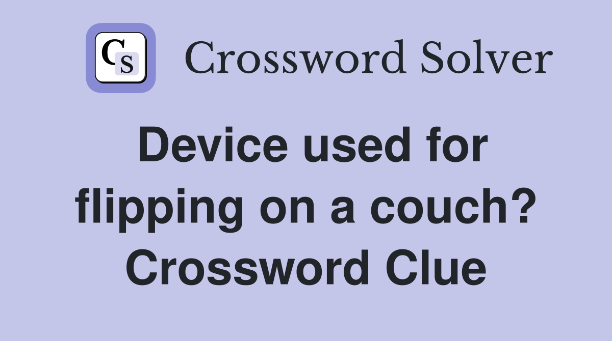 Device used for flipping on a couch? Crossword Clue