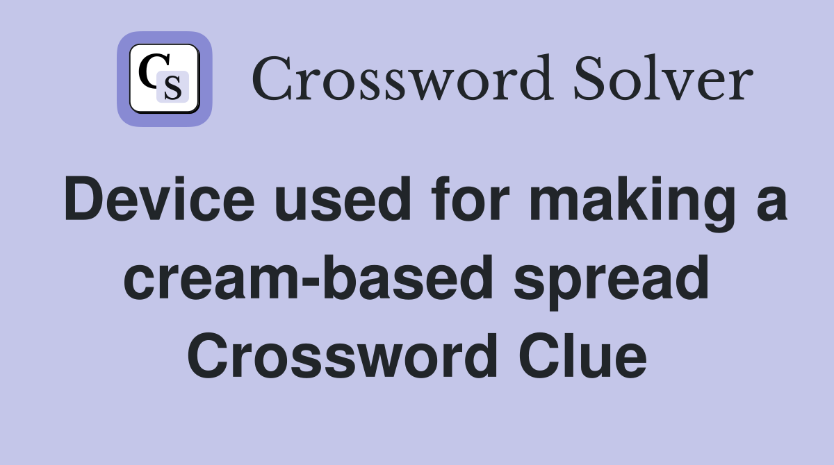 Device used for making a cream-based spread Crossword Clue