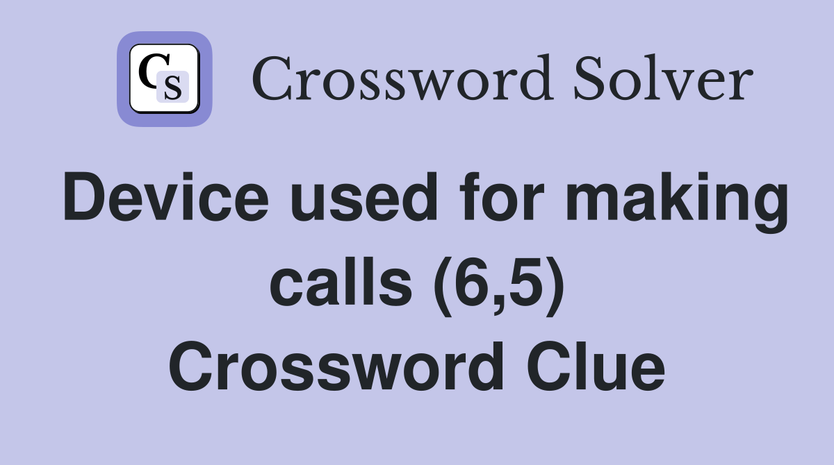 Device used for making calls (6,5) Crossword Clue