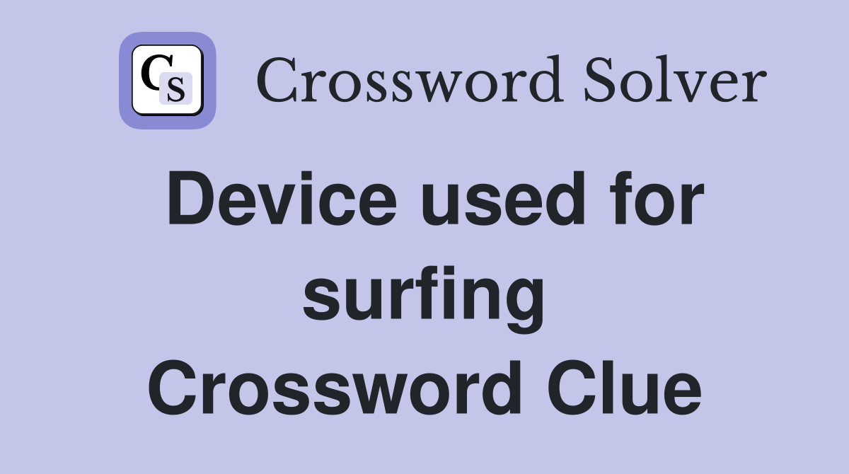 Device used for surfing Crossword Clue