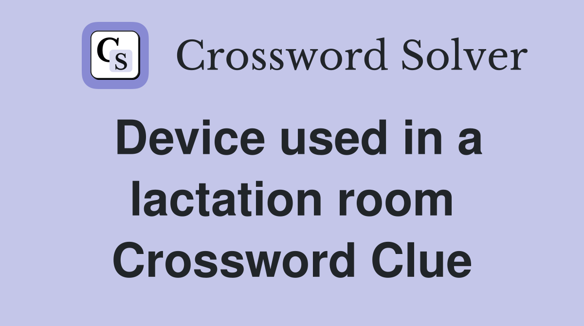 Device used in a lactation room Crossword Clue
