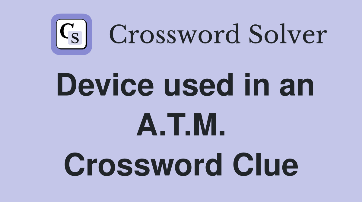 Device used in an A.T.M. Crossword Clue