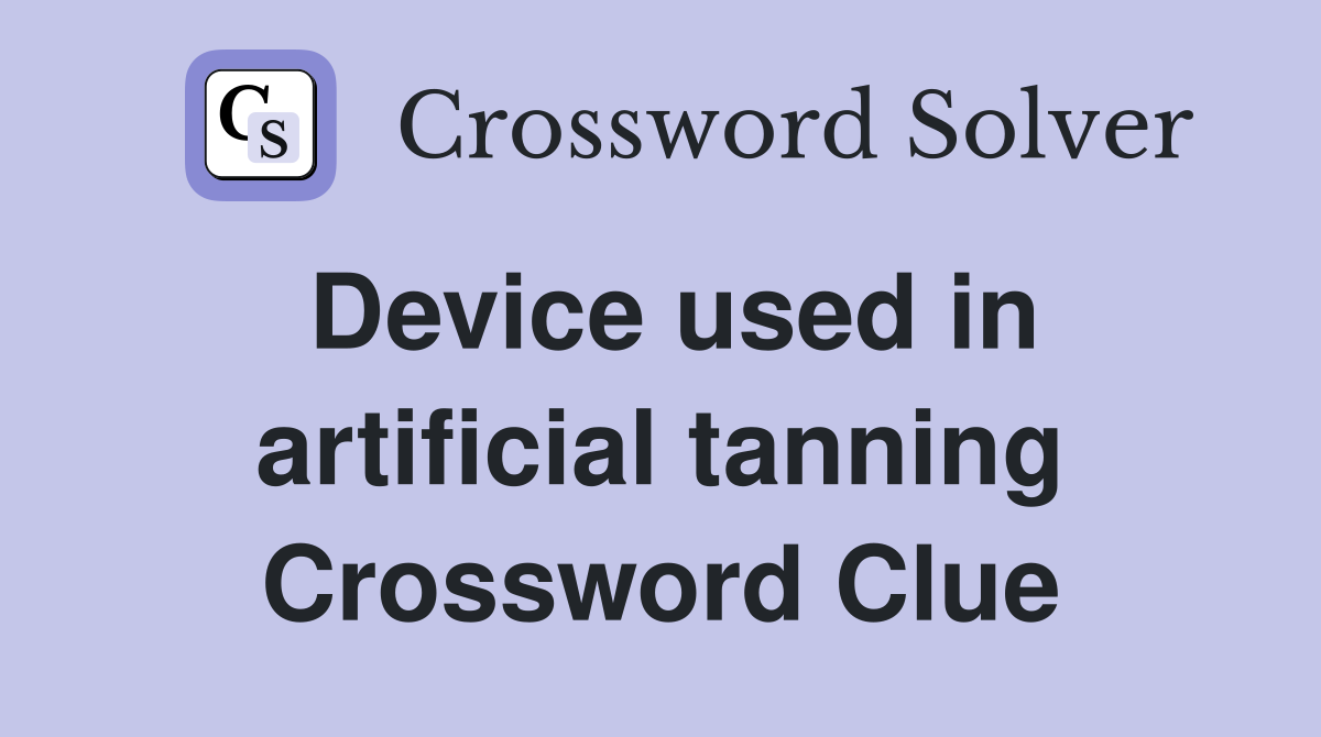Device used in artificial tanning Crossword Clue