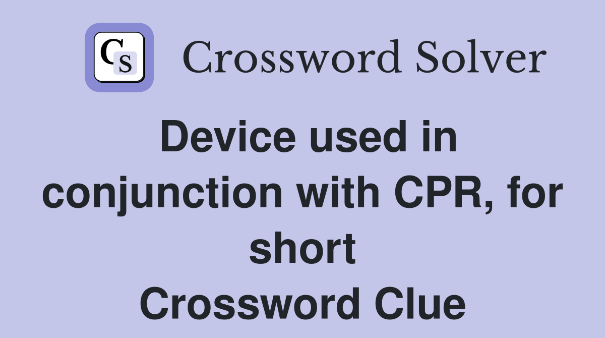 Device used in conjunction with CPR, for short Crossword Clue