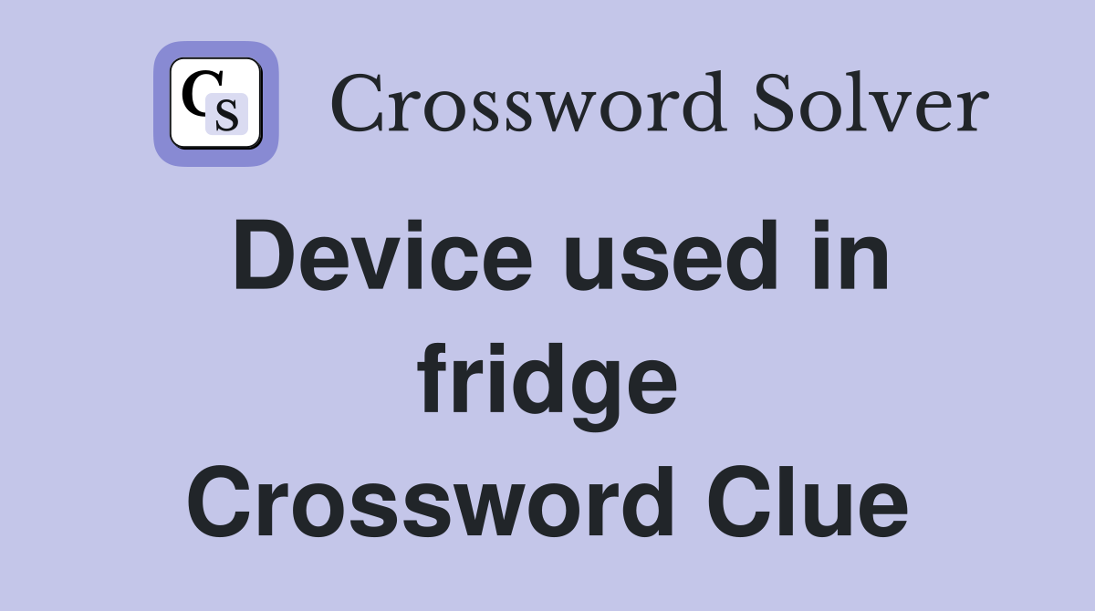 Device used in fridge Crossword Clue