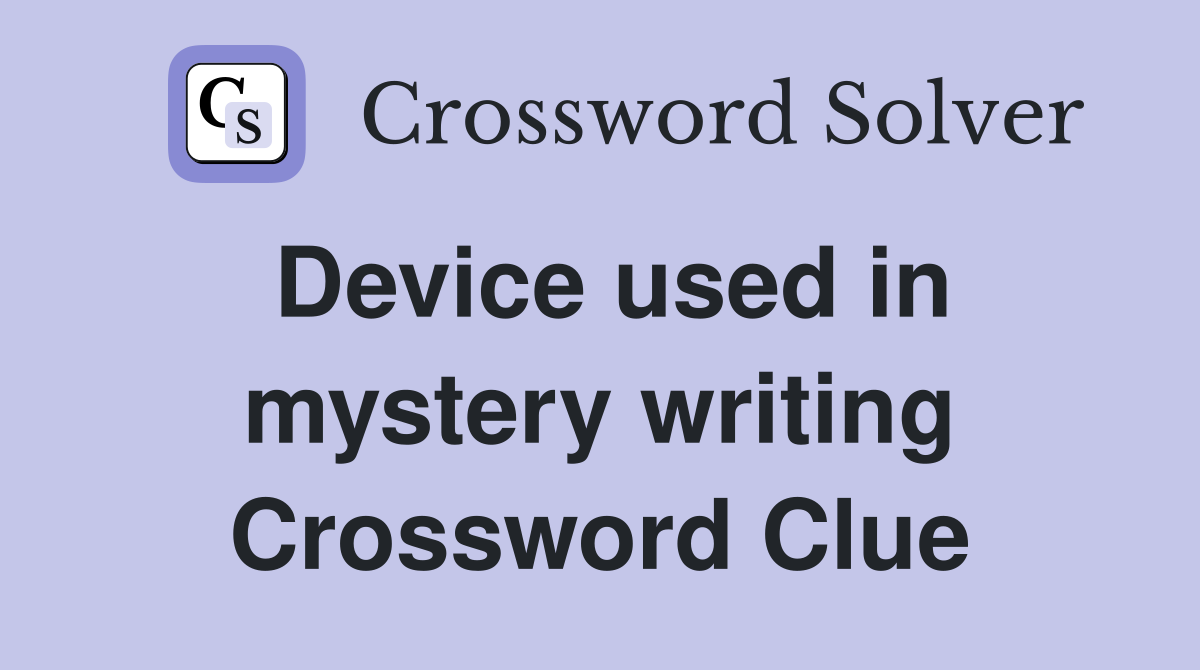 Device used in mystery writing Crossword Clue