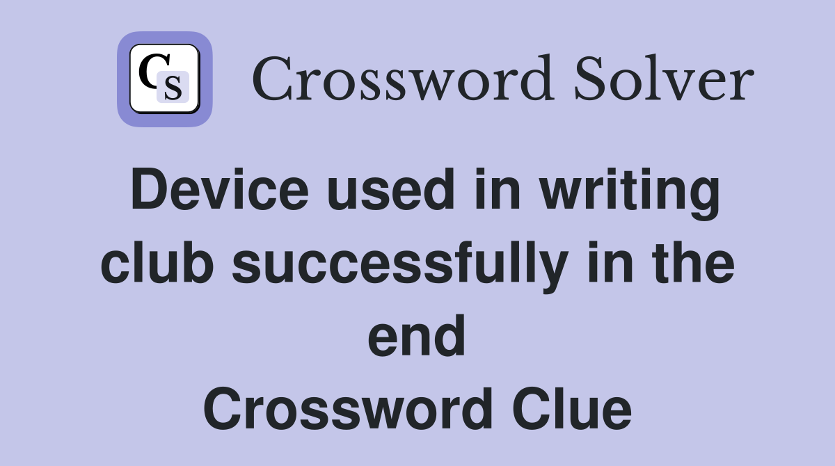 Device used in writing club successfully in the end Crossword Clue