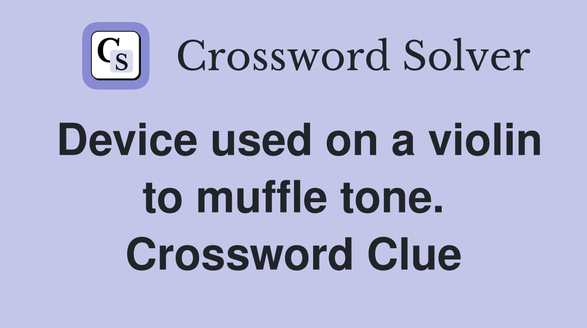 Device used on a violin to muffle tone. Crossword Clue
