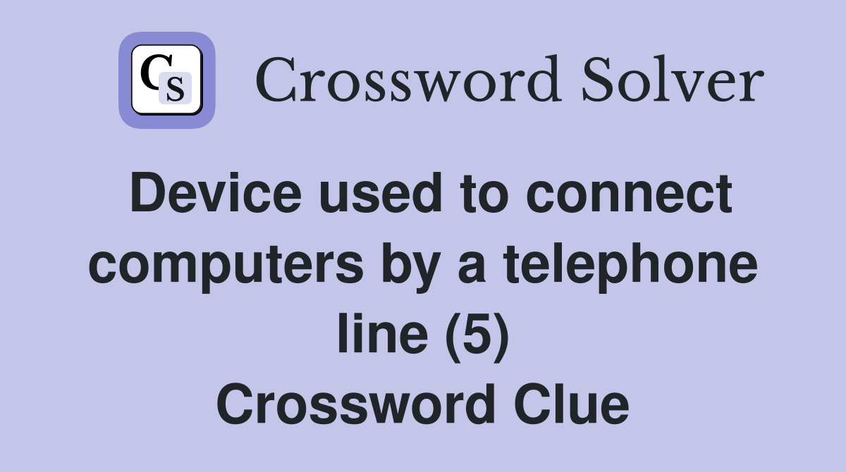Device used to connect computers by a telephone line (5) Crossword Clue