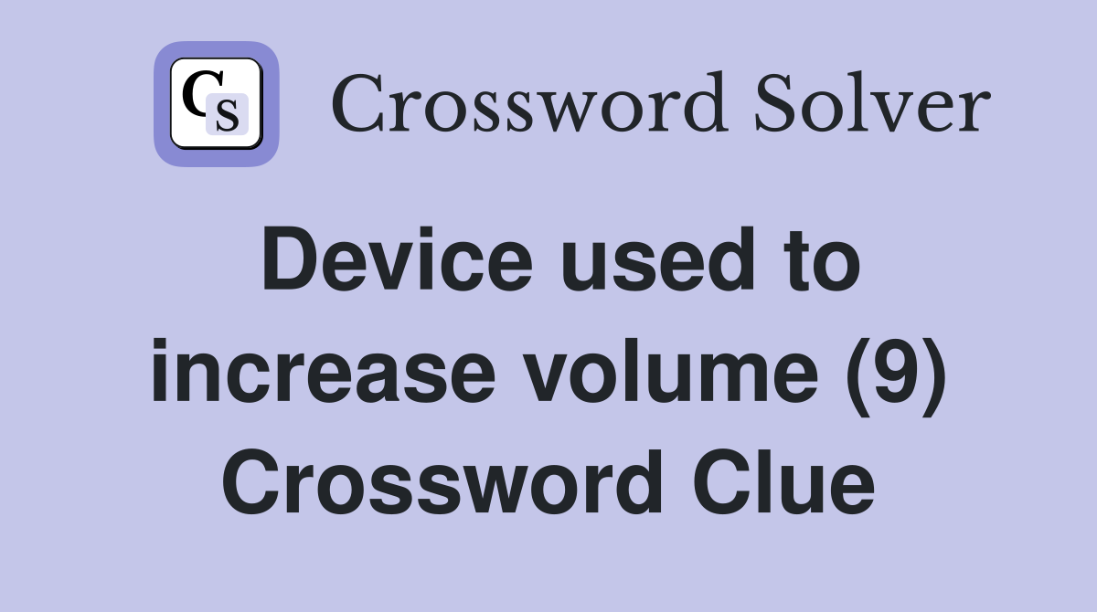 Device used to increase volume (9) Crossword Clue