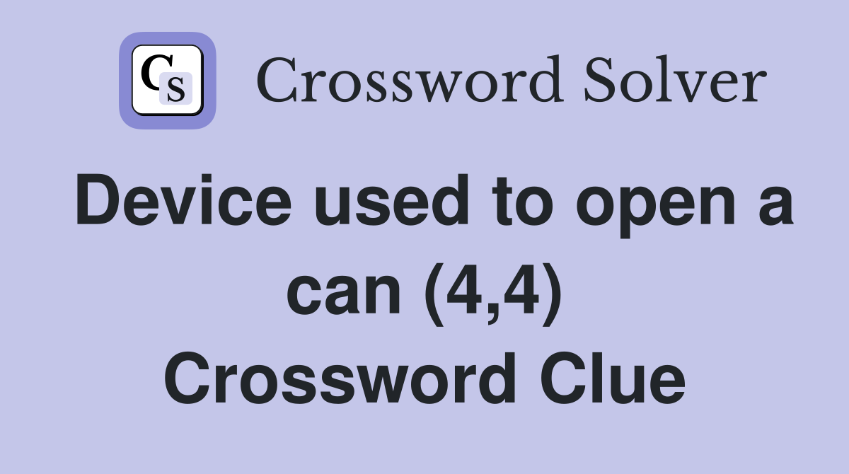 Device used to open a can (4,4) Crossword Clue