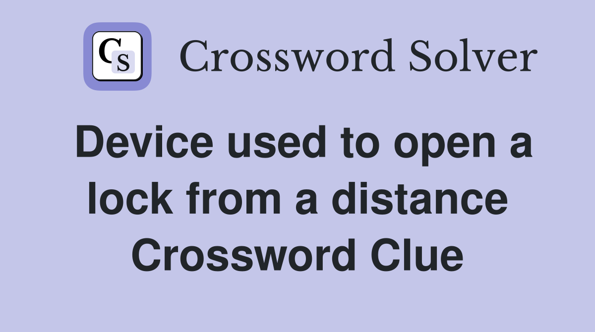 Device used to open a lock from a distance Crossword Clue