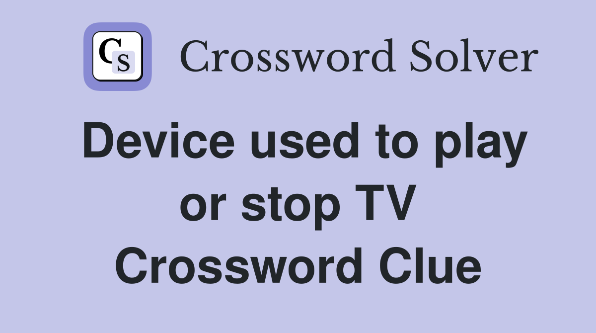 Device used to play or stop TV Crossword Clue
