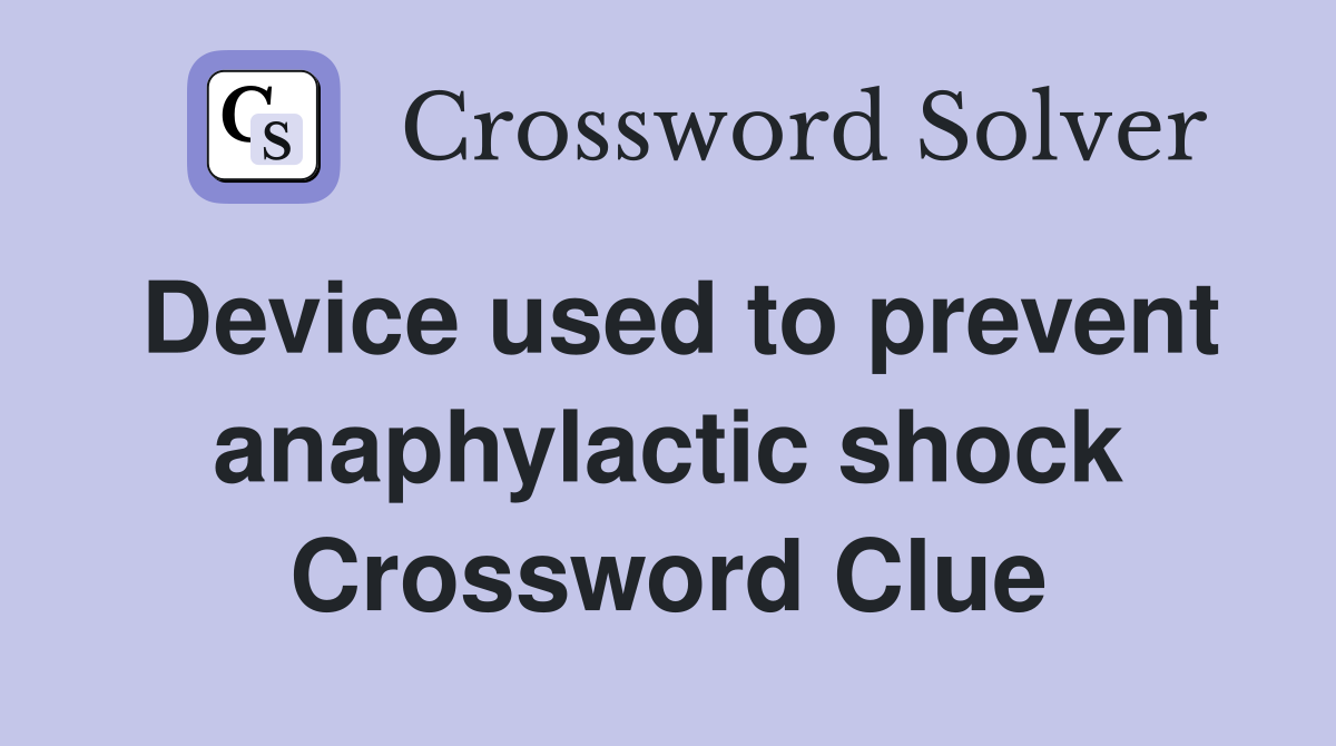 Device used to prevent anaphylactic shock Crossword Clue