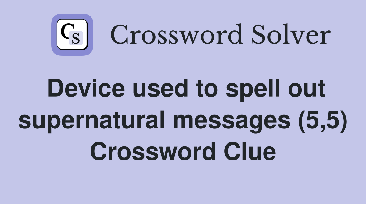 Device used to spell out supernatural messages (5,5) Crossword Clue