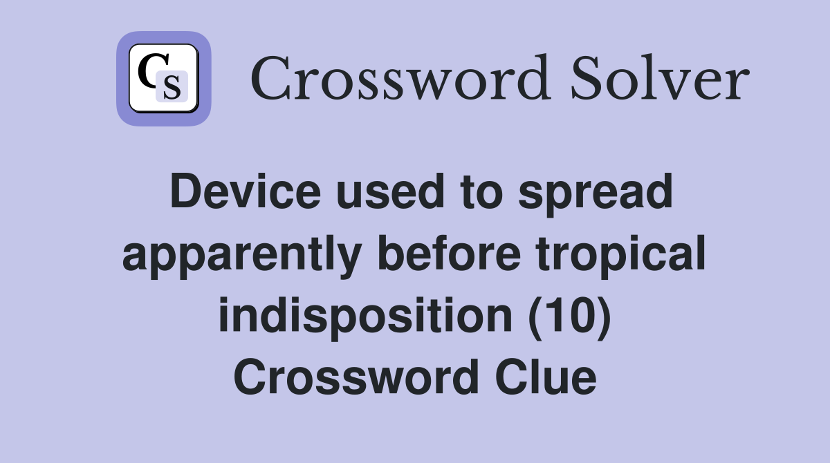 Device used to spread apparently before tropical indisposition (10) Crossword Clue