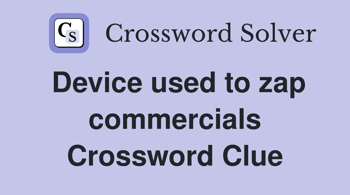 Device used to zap commercials Crossword Clue