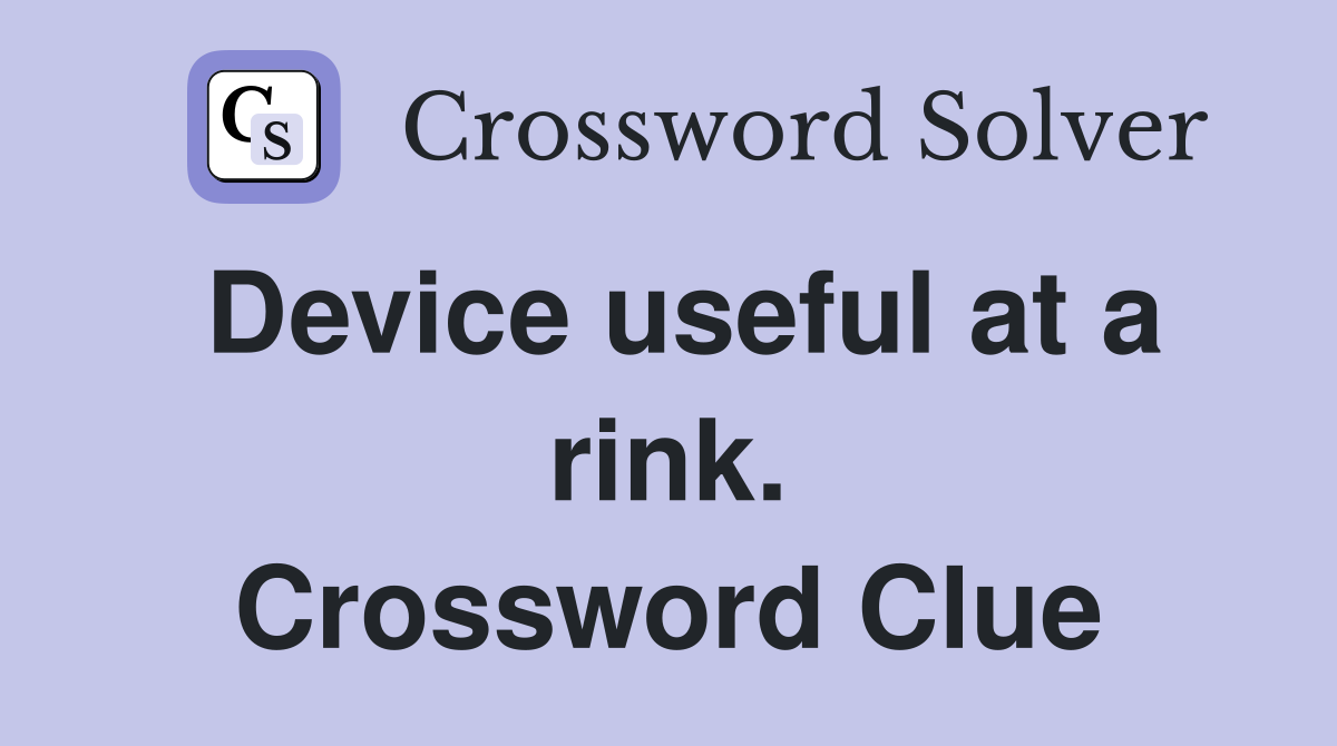 Device useful at a rink. Crossword Clue