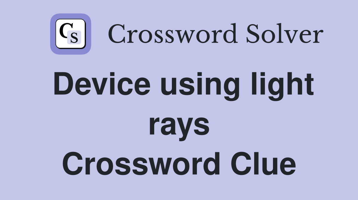 Device using light rays Crossword Clue
