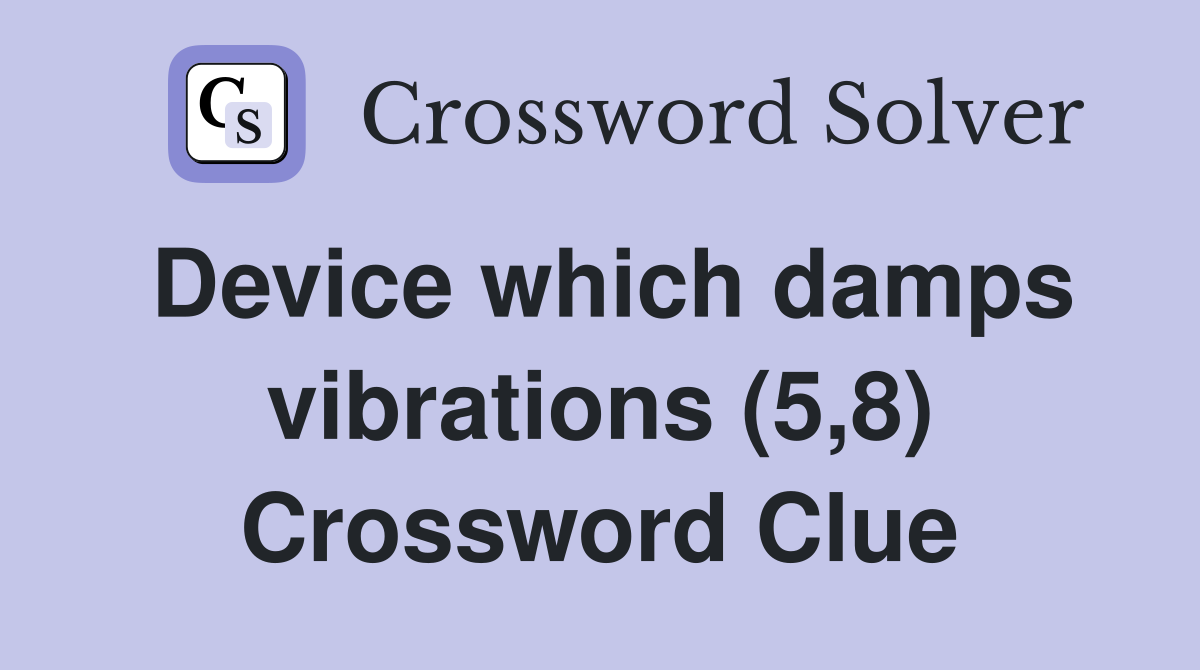 Device which damps vibrations (5,8) Crossword Clue