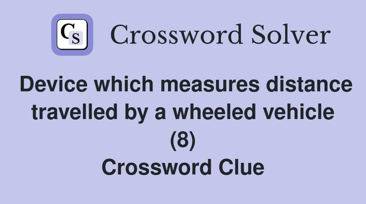 Device which measures distance travelled by a wheeled vehicle (8) Crossword Clue