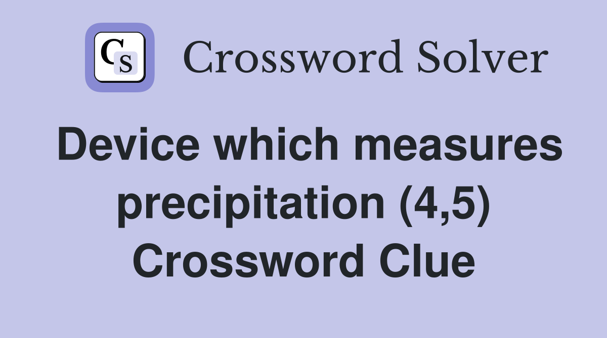 Device which measures precipitation (4,5) Crossword Clue