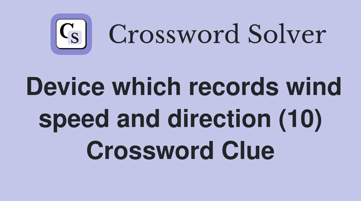 Device which records wind speed and direction (10) Crossword Clue