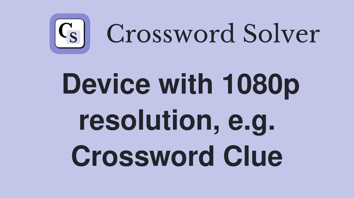 Device with 1080p resolution, e.g. Crossword Clue