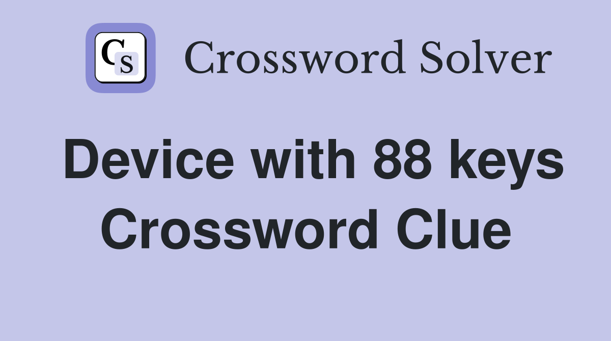 Device with 88 keys Crossword Clue