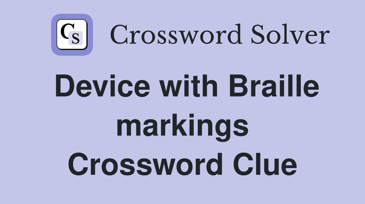 Device with Braille markings Crossword Clue