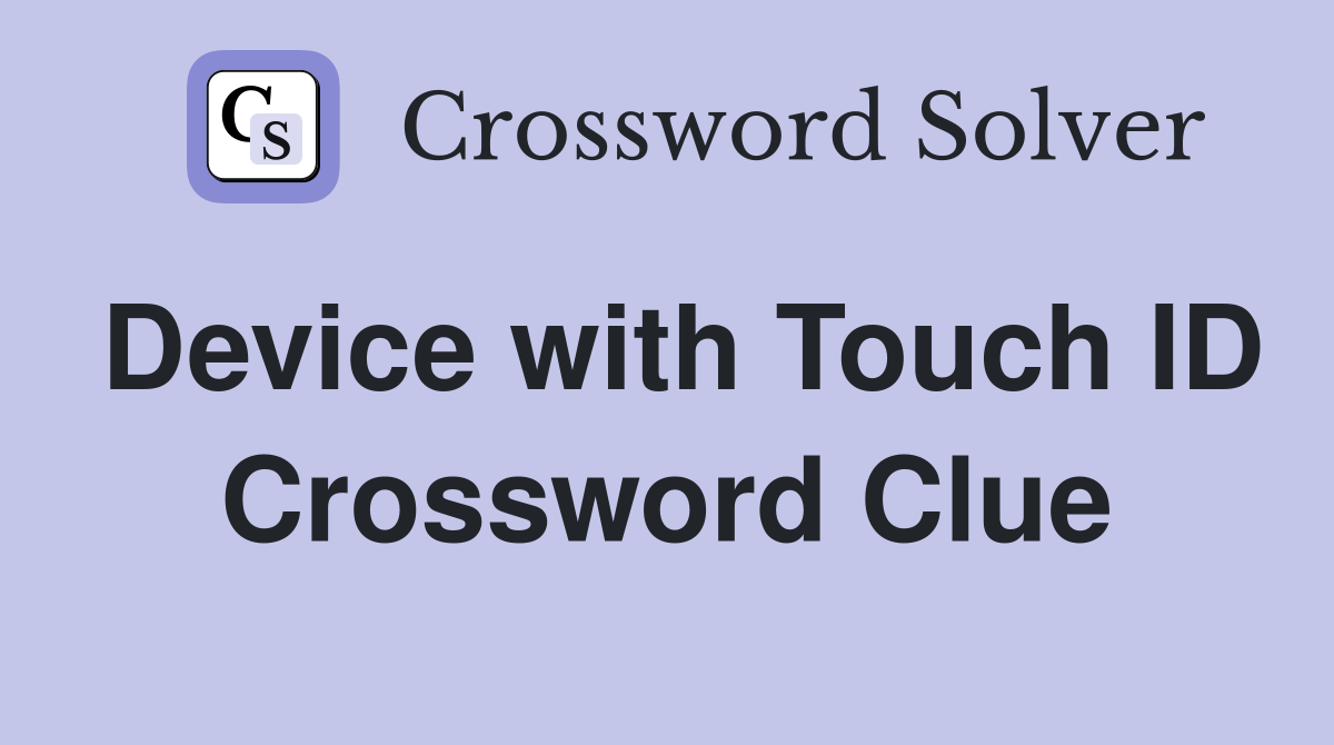 Device with Touch ID Crossword Clue