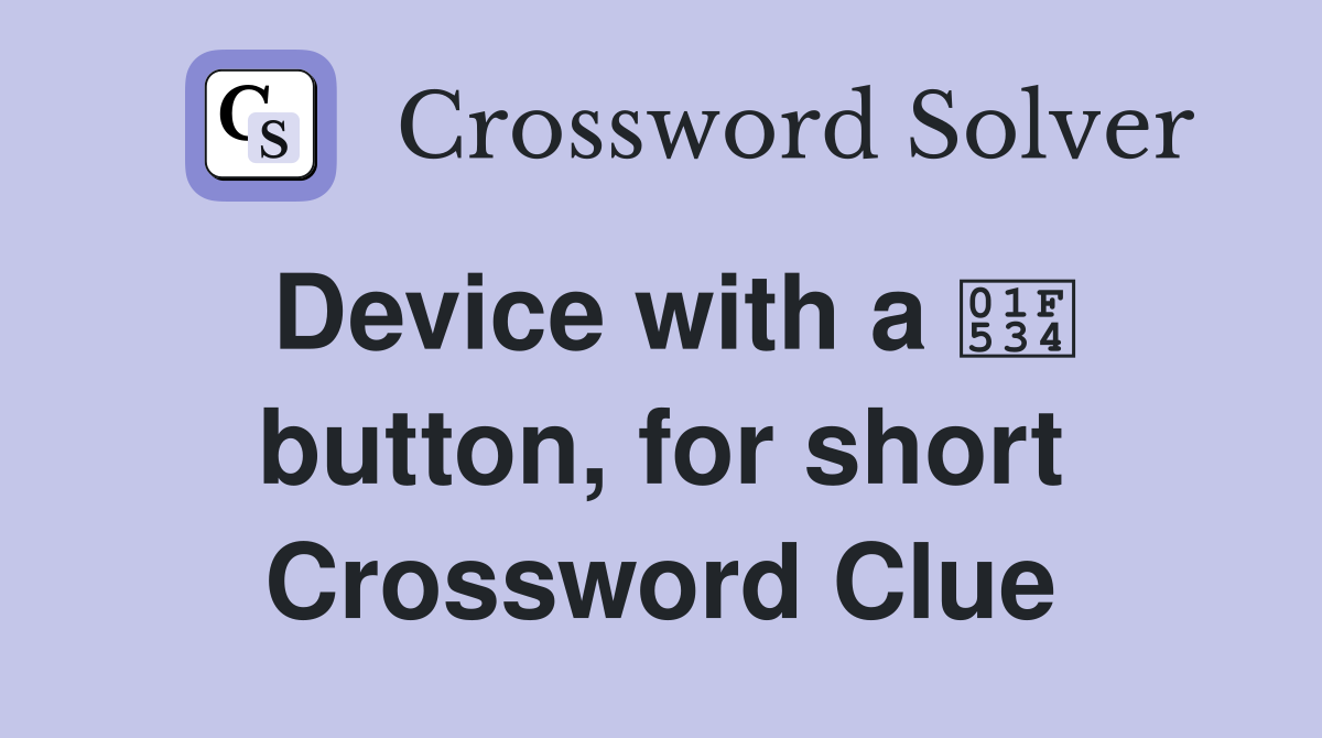 Device with a 🔴 button, for short Crossword Clue