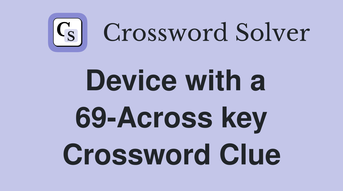 Device with a 69-Across key Crossword Clue