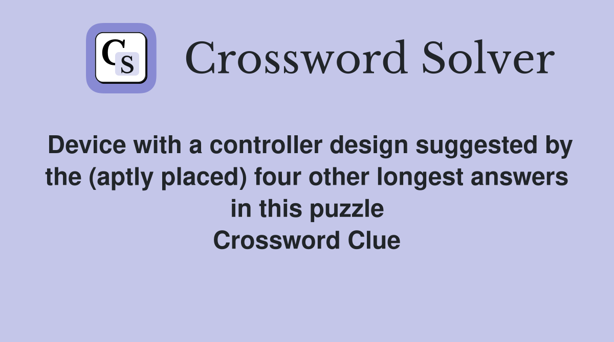 Device with a controller design suggested by the (aptly placed) four other longest answers in this puzzle Crossword Clue
