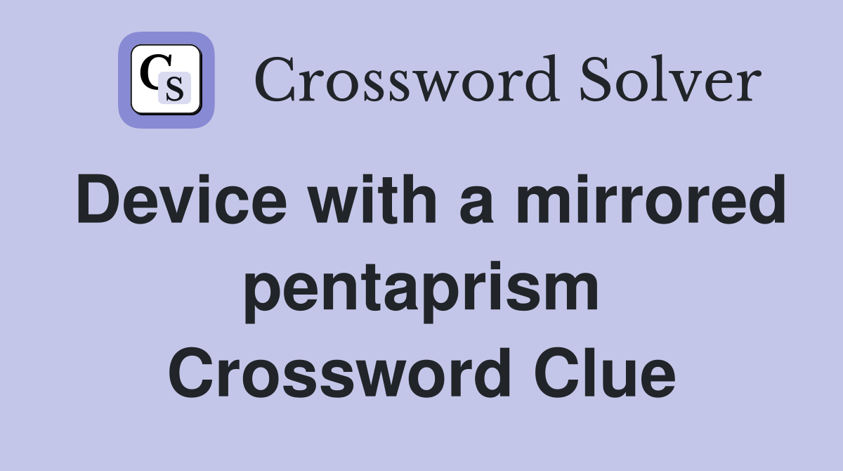 Device with a mirrored pentaprism Crossword Clue