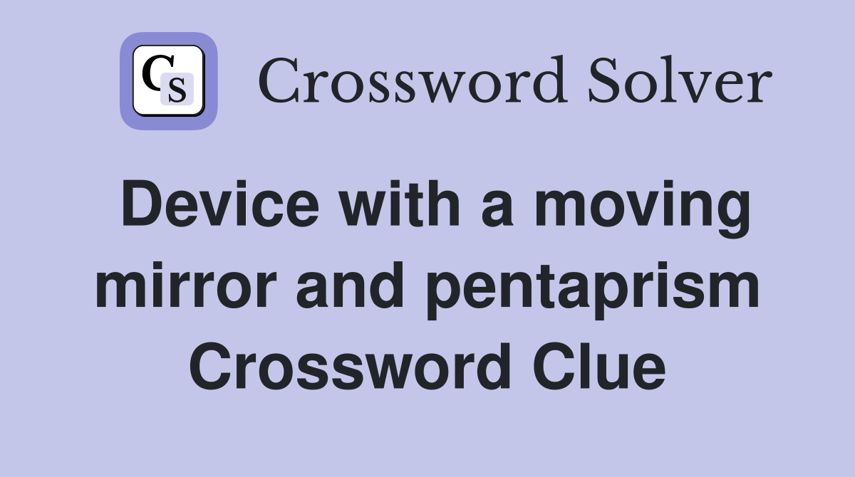 Device with a moving mirror and pentaprism Crossword Clue