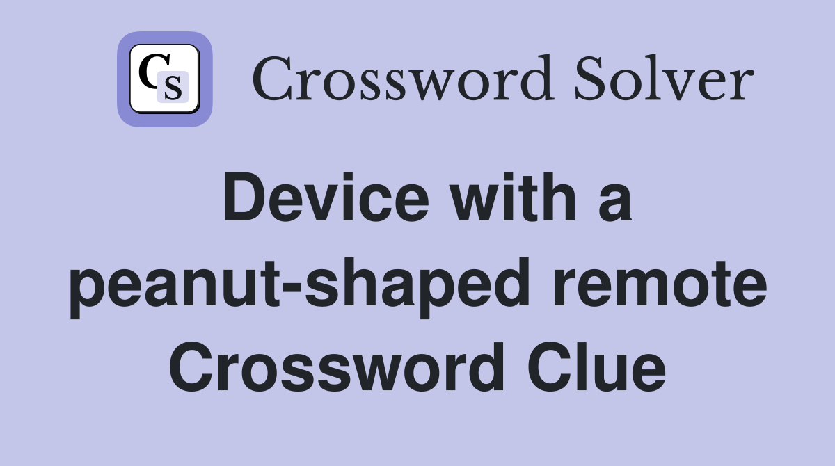 Device with a peanut-shaped remote Crossword Clue